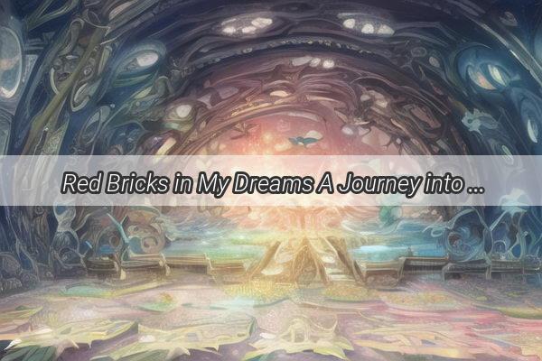 Red Bricks in My Dreams A Journey into the Symbolism of Home and Identity